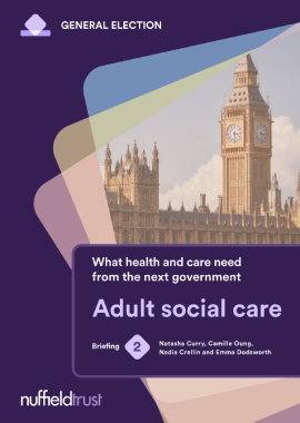 Reproducción total de la portada del documento 'What health and care need from the next government: #2 - Adult social care (Nuffield Trust, 2024)'