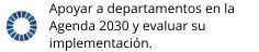 Apoyar a departamentos en la Agenda 2030 y evaluar su implementación.