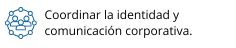 Coordinar la identidad y comunicación corporativa.