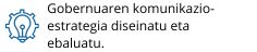 Gobernuaren komunikazio-estrategia diseinatu eta ebaluatu.