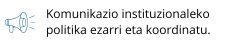 Komunikazio instituzionaleko politika ezarri eta koordinatu.